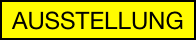 AUSSTELLUNG