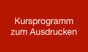 Kursprogramm
zum Ausdrucken
