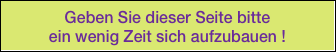Geben Sie dieser Seite bitte 
ein wenig Zeit sich aufzubauen !